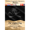 The Eighth Flag: Cannibals. Conquistadors. Buccaneers. PIRATES. The untold story of the Caribbean and the mystery of St. Croix's Pirate Legacy, 1493-1