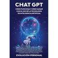 Chat GPT: Expande tu Negocio y Obtén una Ventaja Competitiva con la Guía Completa para Aprovechar Chat GPT, la Tecnología de Inteligencia Artificial d