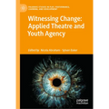 Witnessing Change: Applied Theatre and Youth Agency