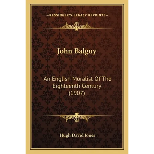 John Balguy: An English Moralist Of The Eighteenth Century (1907)