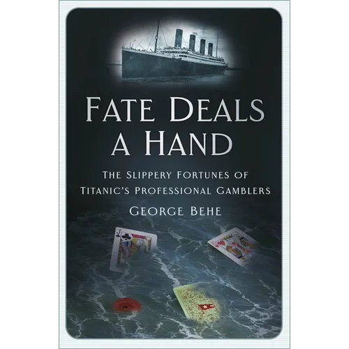 Fate Deals a Hand: The Slippery Fortunes of Titanic's Professional Gamblers