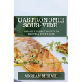 Gastronomie Sous-Vide: Delicii Perfect Gătite în Propria Bucătărie