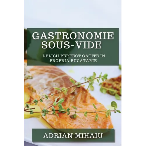 Gastronomie Sous-Vide: Delicii Perfect Gătite în Propria Bucătărie