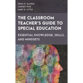 Classroom Teacher's Guide to Special Education: Essential Knowledge, Skills, and Mindsets