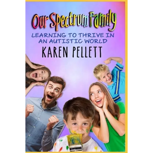 Our Spectrum Family: Learning to Thrive in an Autistic World