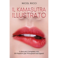 Il Kamasutra Illustrato: Il Libro più Completo con 69 Posizioni per Principianti ed Esperti