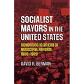 Socialist Mayors in the United States: Governing in an Era of Municipal Reform, 1900-1920