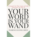 Your Word Is Your Wand: A Sequel To The Game of Life and How To Play It