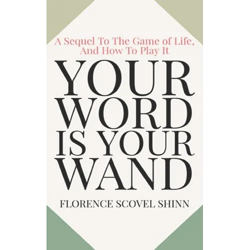 Your Word Is Your Wand: A Sequel To The Game of Life and How To Play It