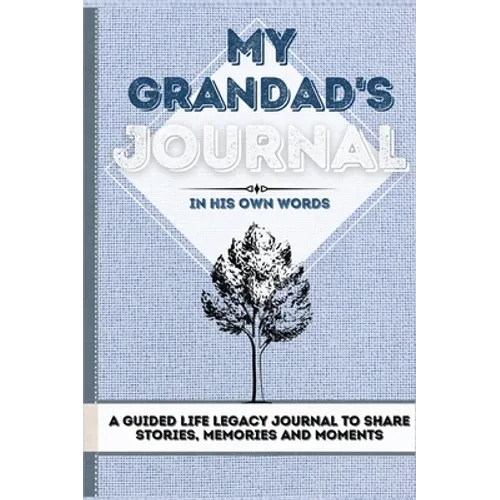 My Grandad's Journal: A Guided Life Legacy Journal To Share Stories, Memories and Moments 7 x 10