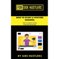 How to start a Youtube Channel: The Ultimate Guide for Side Hustlers