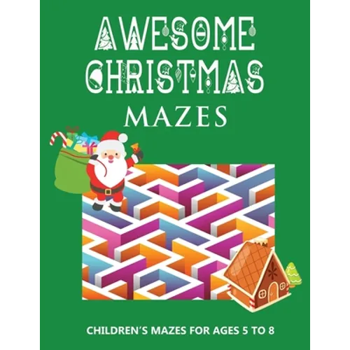 Awesome Christmas Mazes: Children's Mazes for Ages 5-8 Best Christmas Maze Coloring Book For Boys and Girls - Secret Santa Christmas Activity Book