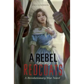 A Rebel Among Redcoats: A Revolutionary War Novel