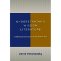 Understanding Wisdom Literature: Conflict and Dissonance in the Hebrew Text