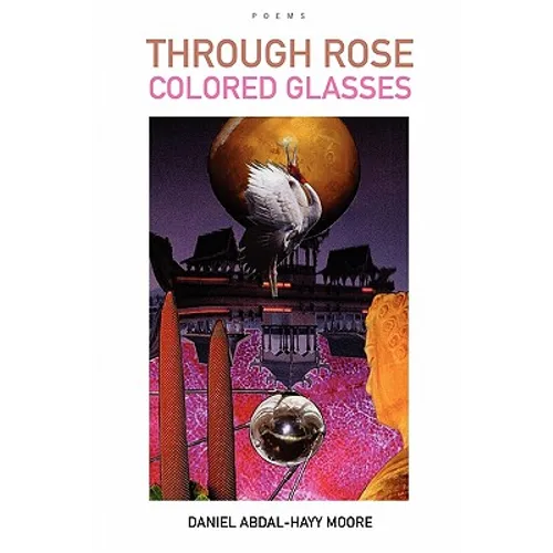 Through Rose Colored Glasses / Poems