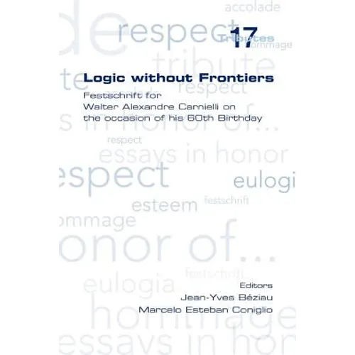 Logic Without Frontiers. Festschrift for Walter Alexandre Carnielli on the Occasion of His 60th Birthday