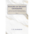 History of Ancient Geography, Volume 2: Among the Greeks from the Earliest Ages Till the Fall of the Roman Empire