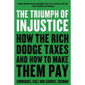 The Triumph of Injustice: How the Rich Dodge Taxes and How to Make Them Pay