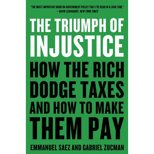 The Triumph of Injustice: How the Rich Dodge Taxes and How to Make Them Pay