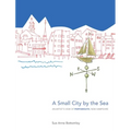 A Small City by the Sea: An Artist's View of Portsmouth, New Hampshire