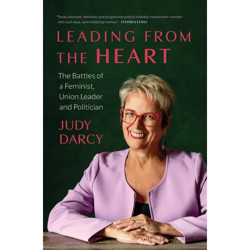 Leading from the Heart: The Battles of a Feminist, Union Leader and Politician