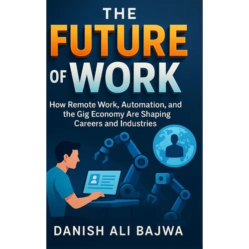 The Future of Work: How Remote Work Automation and the Gig Economy Are Shaping Careers and Industries