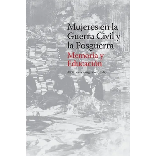 Mujeres en la Guerra Civil y la Posguerra. Memoria y Educación