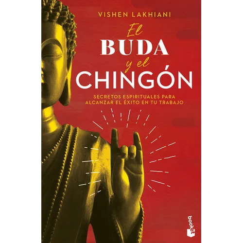 El Buda Y El Chingón: Secretos Espirituales Para Alcanzar El Éxito En Tu Trabajo / The Buddha and the Badass