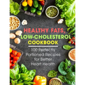Healthy Fats, Low-Cholesterol Cookbook: 100 Perfectly Portioned Recipes for Better Heart Health