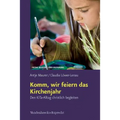 Komm, Wir Feiern Das Kirchenjahr: Den Kita-Alltag Christlich Begleiten