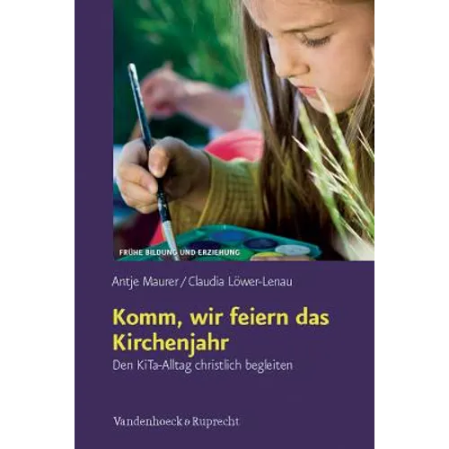 Komm, Wir Feiern Das Kirchenjahr: Den Kita-Alltag Christlich Begleiten