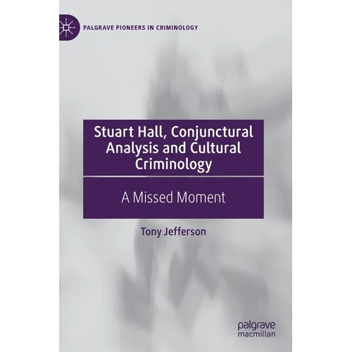 Stuart Hall, Conjunctural Analysis and Cultural Criminology: A Missed Moment