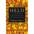 Held: Showing Up for Each Other's Mental Health: A Guide for Every Member of the Congregation
