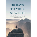 30 Days to Your New Life: A Guide to Transforming Yourself from Head to Soul