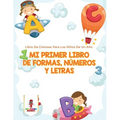 Mi Primer Libro De Formas, Números Y Letras: Libro De Colorear Para Los Niños De Un Año