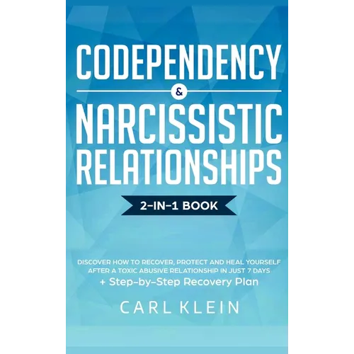 Codependency and Narcissistic Relationships: Discover How to Recover, Protect and Heal Yourself after a Toxic Abusive Relationship in Just 7 Days + St
