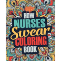 How Nurses Swear Coloring Book: A Funny, Irreverent, Clean Swear Word Nurse Coloring Book Gift Idea