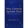 Why I Defend Apostle Paul: Rightly Dividing Scripture and the Gospel of Grace