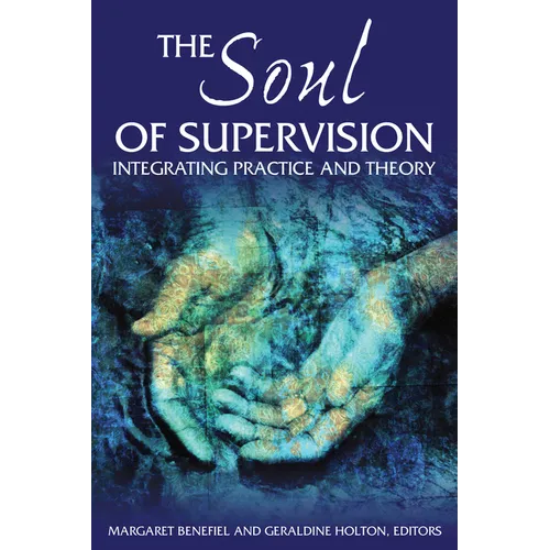 The Soul of Supervision: Integrating Practice and Theory
