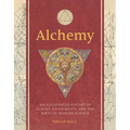 Alchemy: An Illustrated History of Elixirs, Experiments, and the Birth of Modern Science