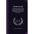 The New Far East: An Examination Into the New Position of Japan and Her Influence Upon the Solution of the Far Eastern Question, With Sp
