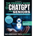 The Friendly Guide to ChatGPT for Seniors: How to Use AI Simply, Safely, and with Confidence Every Day
