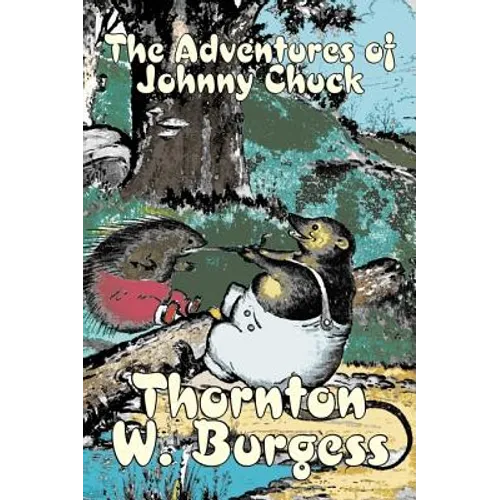 The Adventures of Johnny Chuck by Thornton Burgess, Fiction, Animals, Fantasy & Magic