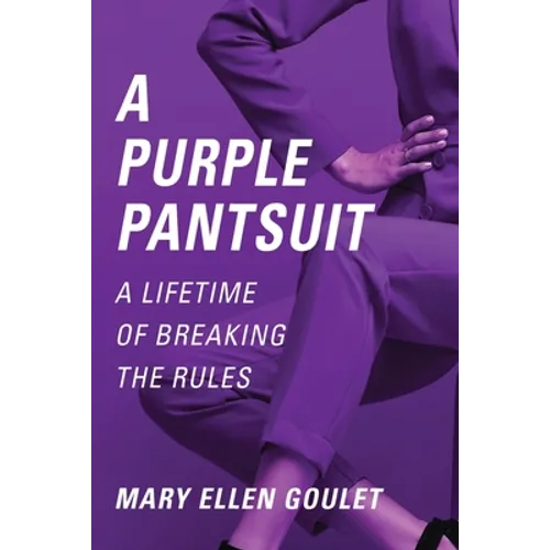 A Purple Pantsuit: A Lifetime of Breaking the Rules