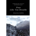 Pray Like You Breathe: Exploring the Practice of Breath Prayer
