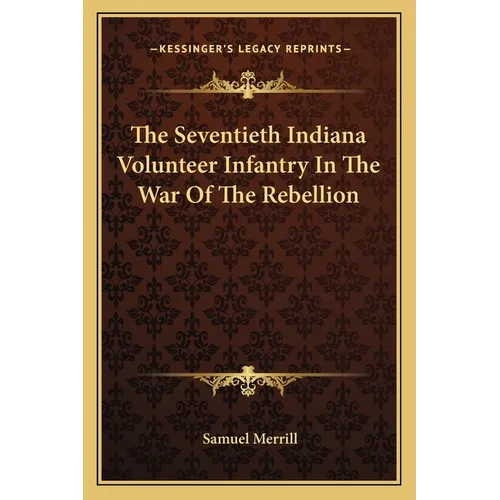 The Seventieth Indiana Volunteer Infantry In The War Of The Rebellion