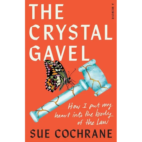 The Crystal Gavel: How I Put My Heart into the Body of the Law