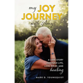 My Joy Journey with Amy: A Love Story Through Life, Loss, Grief and Healing