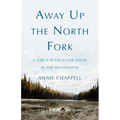Away Up the North Fork: A Girl's Search for Home in the Wilderness