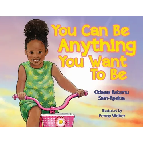 You Can Be Anything You Want To Be